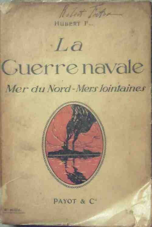 La guerre navale. Mer du nord - mers lointaines - Hubert F. -  Payot GF - Livre