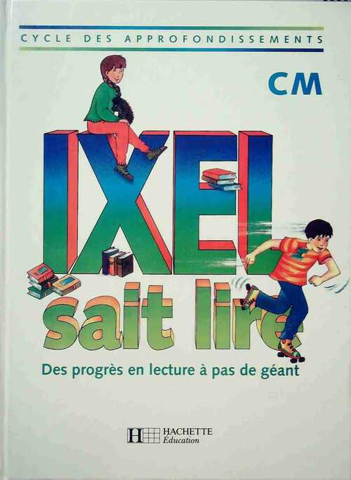Ixel sait lire CM - Marie-Claude Benistri-Bell -  Hachette Education GF - Livre