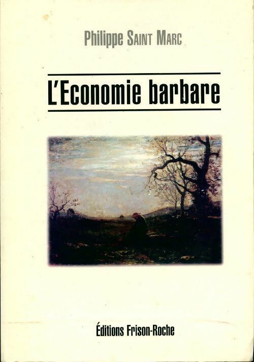 L'économie barbare - Philippe Saint Marc -  Frison-Roche GF - Livre