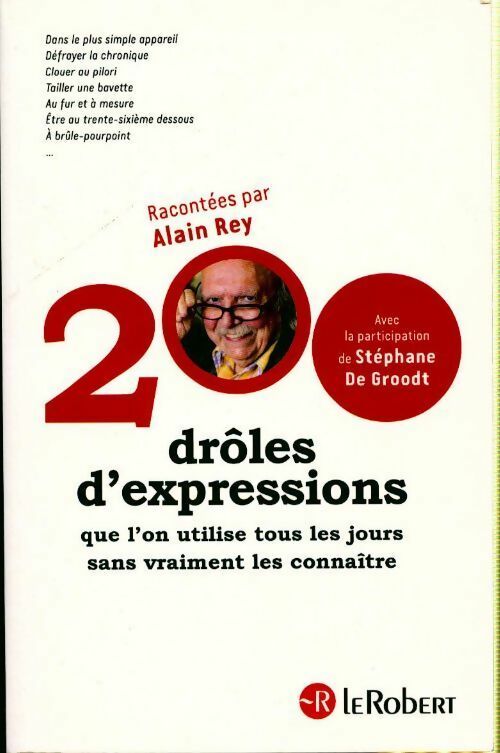 200 drôles d'expressions que l'on utilise tous les jours sans vraiment les connaître - Alain Rey -  Le Robert GF - Livre