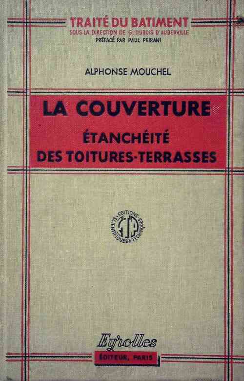 La couverture. Etanchéité des toitures-terrasses - Alphonse Mouchel -  Traité du bâtiment - Livre