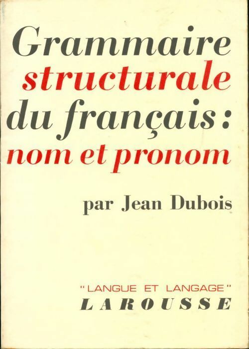 Grammaire structurale du français : Nom et pronom - Jean Dubois -  Langue et langage - Livre