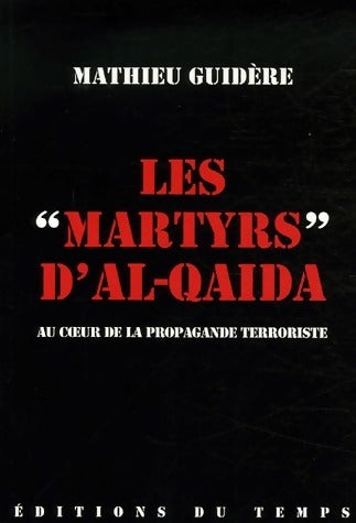 Les martyrs d'Al-Qaida - Mathieu Guidère -  Temps GF - Livre