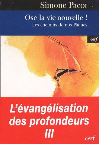 L'évangélisation des profondeurs Tome III : Ose la vie nouvelle ! Les chemins de nos Pâques - Simone Pacot -  Cerf GF - Livre