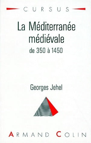 La Méditerranée médievale de 350 à 1450 - Georges Jehel -  Cursus - Livre