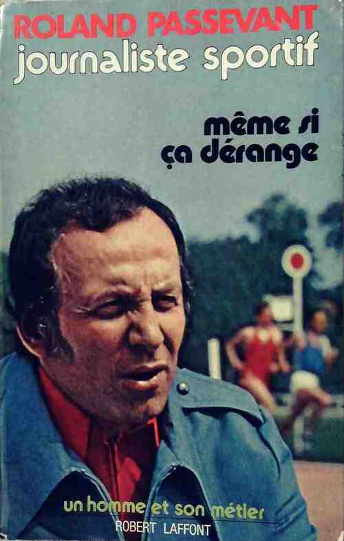 Même si ça dérange - Roland Passevant -  Un homme et son métier - Livre