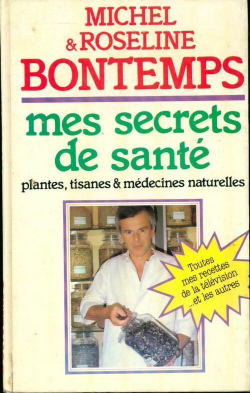 Mes secrets de santé par les plantes tisanes et médecines naturelles - Michel Bontemps ; Roseline Bontemps -  France Loisirs GF - Livre
