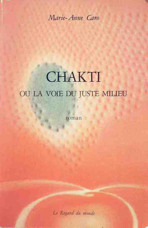 Chakti ou la voie du juste milieu - Marie-Anne Caro -  Le regard du monde GF - Livre