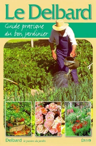 Le Delbard. Guide pratique du bon jardinier - Henri Delbard -  Edisud GF - Livre