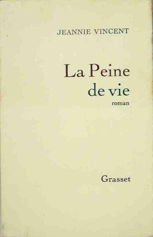 La peine de vie - Jeannie Vincent -  Grasset GF - Livre