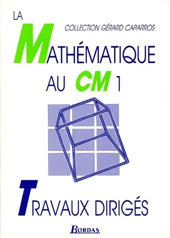 La mathématique au CM1. Travaux dirigés - Gérard Caparros -  Bordas GF - Livre
