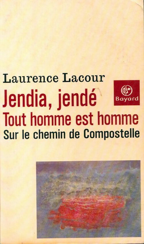 Jendia, Jendé. Tout homme est homme. Sur le chemin de Compostelle - Laurence Lacour -  Bayard GF - Livre