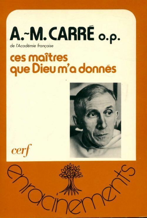 Ces maîtres que Dieu m'a donnés - Ambroise-Marie Carré -  Enracinements - Livre