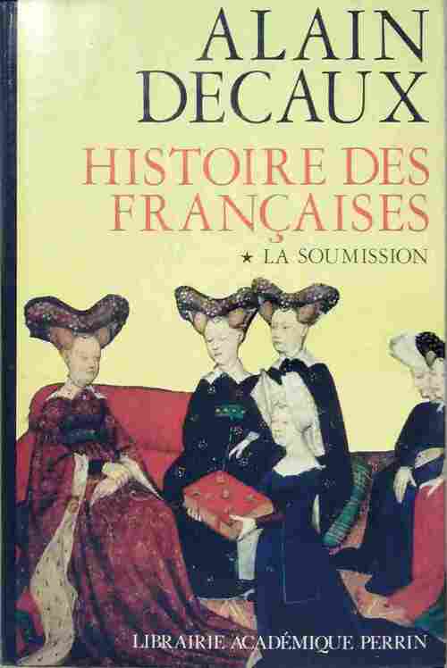 Histoire des françaises Tome I : La soumission - Alain Decaux -  Présence de l'histoire - Livre