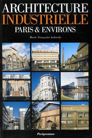 Architecture industrielle Paris & environs - Marie-Françoise Laborde -  Parigramme GF - Livre