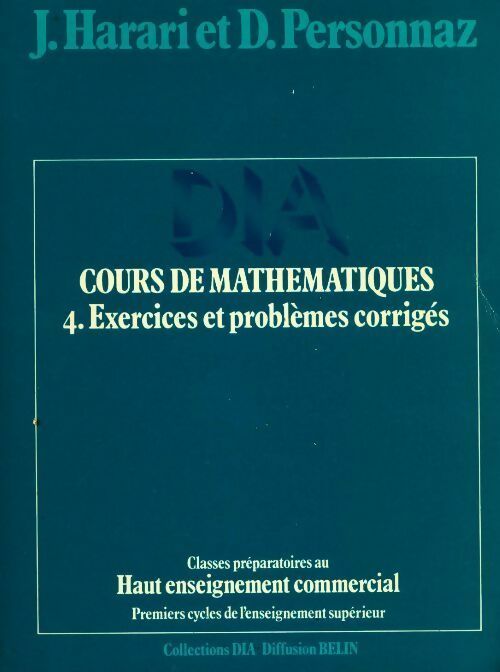Cours de mathématiques Tome IV : Exercices et problèmes corrigés - J. Harari ; D. Personnaz -  Dia Mathématiques - Livre