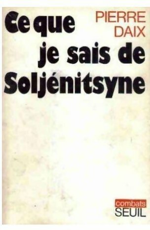 Ce que je sais de Soljénitsyne - Pierre Daix -  Combats - Livre