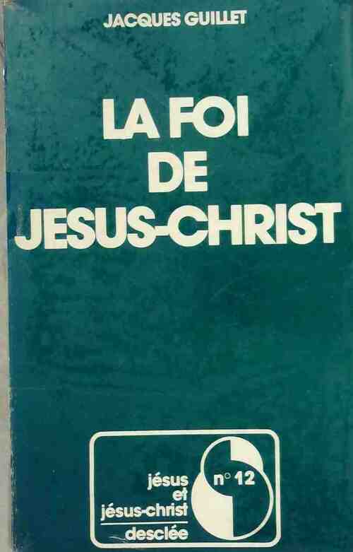 La foi de Jésus-Christ - Jacques Guillet -  Jésus et Jésus-Christ - Livre
