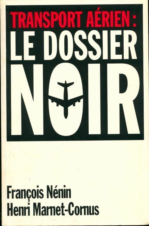 Transport aérien : Le dossier noir - François Nénin ; Henri Marnet-Cornus -  Le Grand Livre du Mois GF - Livre