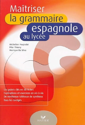 Maîtriser la grammaire espagnole au lycée - Monique Da Silva ; Micheline Poujoula ; Pilar Thierry -  Hatier GF - Livre
