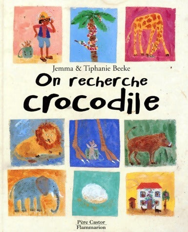 On recherche crocodile - Jemma Beeke ; Tiphaine Beeke -  Père Castor - Livre