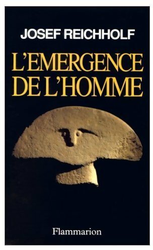 L'émergence de l'homme. L'apparition de l'homme et ses rapports avec la nature - Josef Reichholf -  Flammarion GF - Livre
