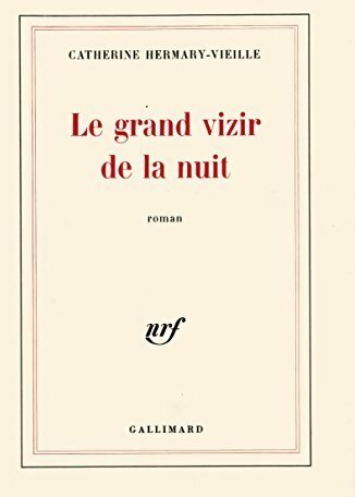 Le grand vizir de la nuit - Catherine Hermary-Vieille -  Gallimard GF - Livre