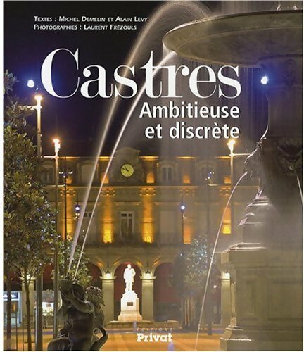 Castres. Ambitieuse et discrète - Michel Demelin ; Alain Levy -  Privat GF - Livre