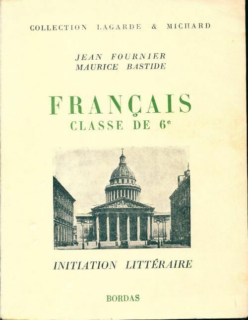 Français, classe de 6e. Initiation littéraire - Maurice Bastide ; Jean Fournier -  Lagarde & Michard - Livre