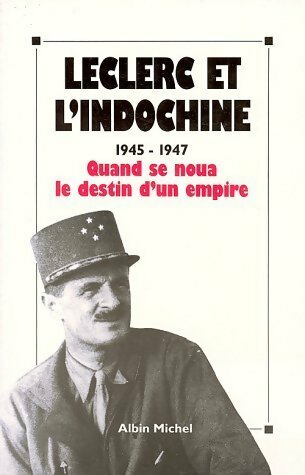 Leclerc et l'Indochine 1945-1947 - Collectif -  Albin Michel GF - Livre