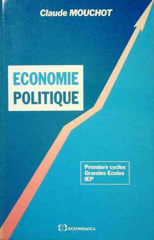 Economie politique. Premiers cycles grandes écoles IEP - Claude Mouchot -  Economica GF - Livre