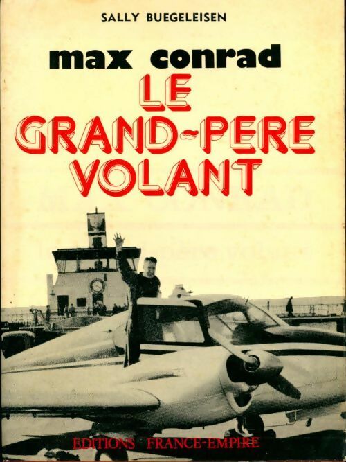 Max Conrad, le grand-père volant - Sally Buegeleisen -  France-Empire GF - Livre