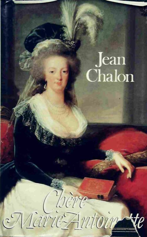 Chère Marie-Antoinette - Jean Chalon -  France Loisirs GF - Livre