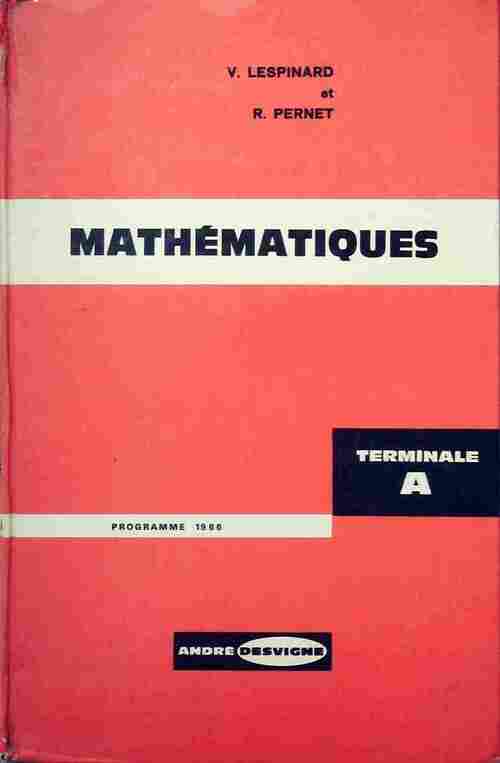 Mathématiques Terminale A 1966 - V. Lespinard ; R. Pernet -  Desvigne GF - Livre