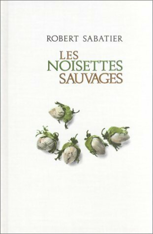 Les noisettes sauvages - Robert Sabatier -  Albin Michel GF - Livre