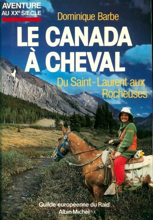 Le canada à cheval. Du saint Laurent aux rocheuses - Dominique Barbe -  Aventure au XXe siècle - Livre