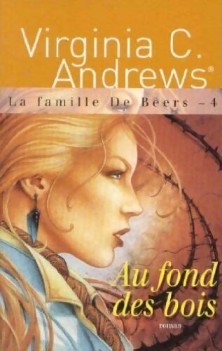 La famille De Beers Tome IV : Au fond des bois - Virginia Cleo Andrews -  France Loisirs GF - Livre