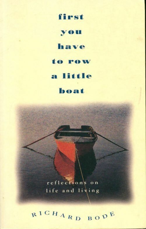 First you have to row a little. Reflections on life and living - Richard Bode -  HarperCollins Books - Livre