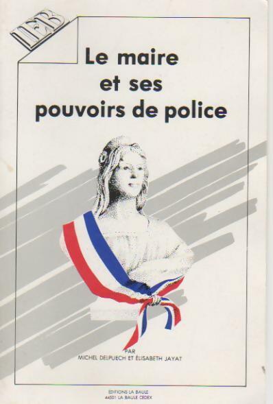 Le maire et ses pouvoirs de police - Michel Delpuech -  La baule GF - Livre