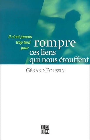 Rompre ces liens qui nous étouffent - Gérard Poussin -  La Martinière GF - Livre
