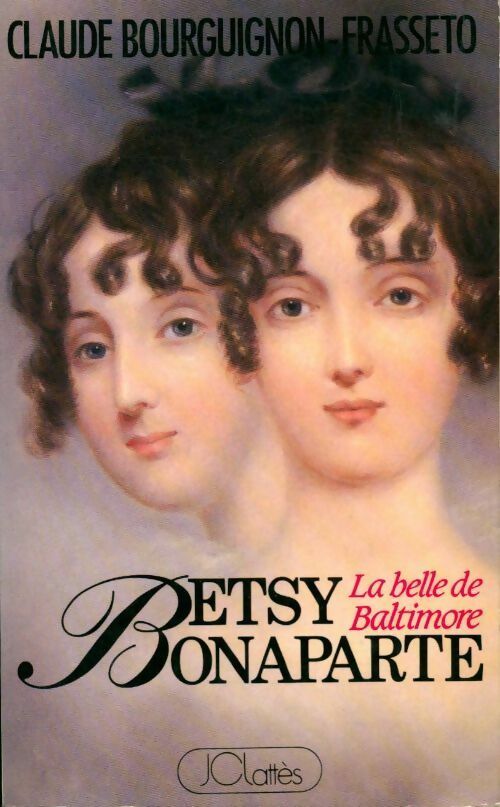 Betsy Bonaparte. La belle de Baltimore - Claude Frassetto-Bourguignon -  Lattès GF - Livre
