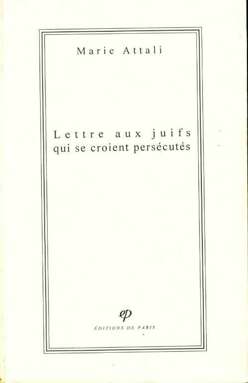 Lettre aux juifs qui se croient persécutés - Marie Attali -  Editions de Paris GF - Livre