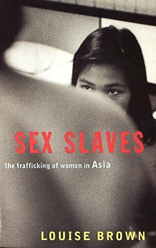 Sex slaves. The trafficking of women in asia - Louise Brown -  Asia books - Livre