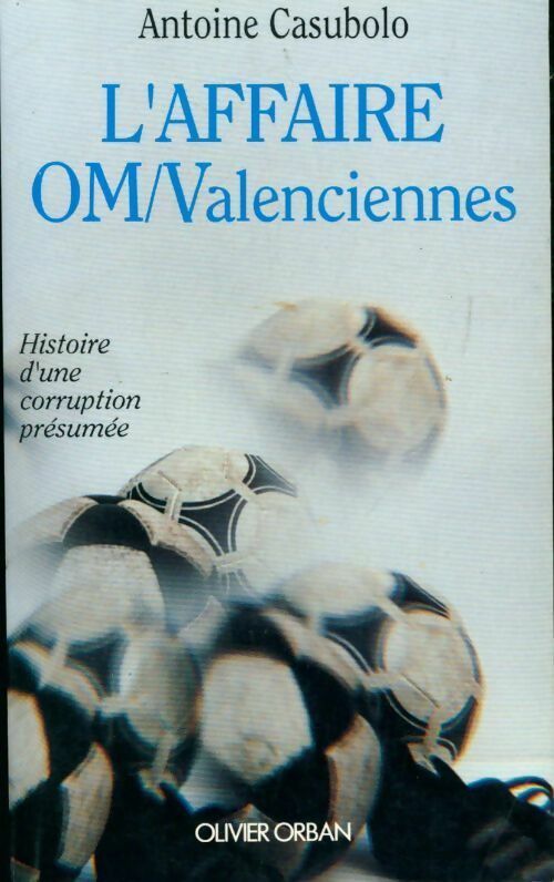 L'affaire OM/Valenciennes. Histoire d'une corruption présumée - Antoine Casubolo -  Orban GF - Livre