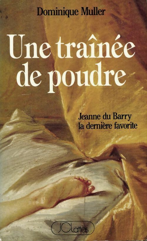 Une traînée de poudre. Jeanne du Barry, la dernière favorite - Dominique Muller -  Lattès GF - Livre