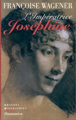 L'impératrice Joséphine - Françoise Wagener -  Grandes biographies - Livre