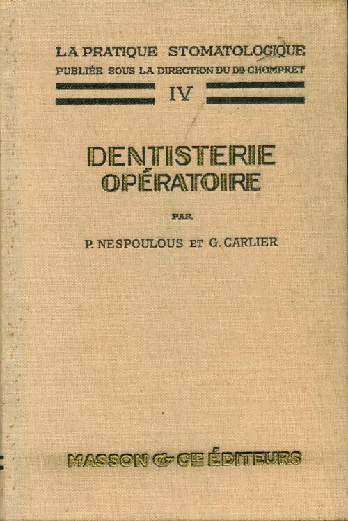 Dentisterie opératoire - P. Nespoulous ; G. Carlier -  La pratique stomatologique - Livre
