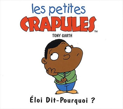 Eloi dit-pourquoi ? - Tony Garth -  Les petites crapules - Livre