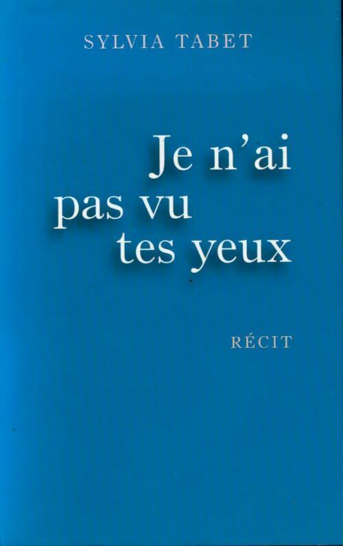 Je n'ai pas vu tes yeux - Sylvia Tabet -  France Loisirs GF - Livre