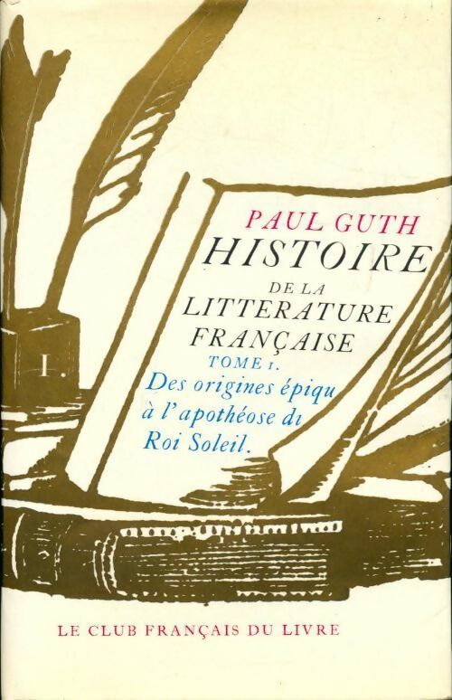 Histoire de la littérature française Tome I : Des origines épiques au siècle des Lumières - Paul Guth -  Club Français du livre GF - Livre